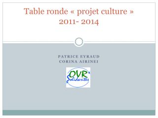 Table ronde « projet culture » 2011- 2014