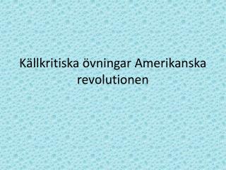 Källkritiska övningar Amerikanska revolutionen