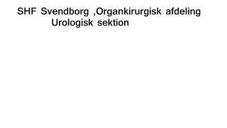 SHF Svendborg ,Organkirurgisk afdeling 		Urologisk sektion