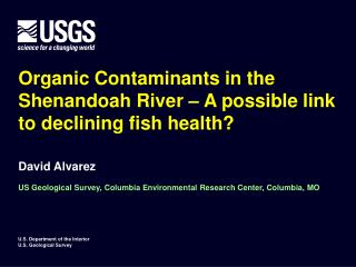 Organic Contaminants in the Shenandoah River – A possible link to declining fish health?