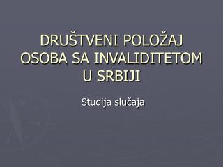 DRUŠTVENI POLOŽAJ OSOBA SA INVALIDITETOM U SRBIJI