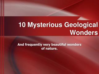 10 Mysterious Geological Wonders