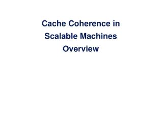 Cache Coherence in Scalable Machines Overview
