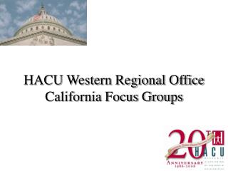 HACU Western Regional Office California Focus Groups