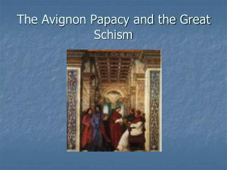 The Avignon Papacy and the Great Schism