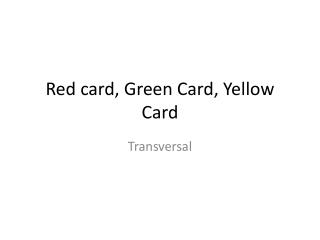 Red card, Green Card, Yellow Card