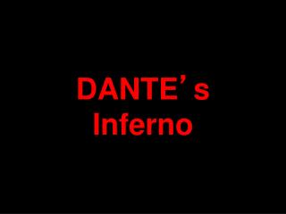 DANTE ’ s Inferno