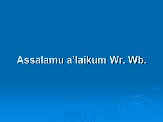 Assalamu a’laikum Wr. Wb.