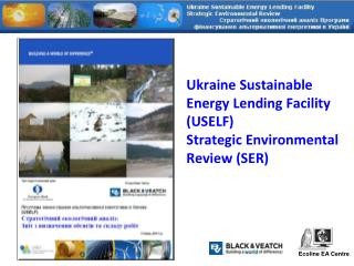 Ukraine Sustainable Energy Lending Facility (USELF) Strategic Environmental Review (SER)