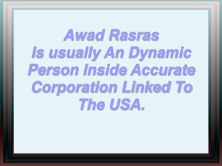 Awad Rasras Is usually an Dynamic Person Inside Accurate Corporation Linked to The USA.