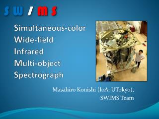 S imultaneous-color W ide-field I nfrared M ulti-object S pectrograph