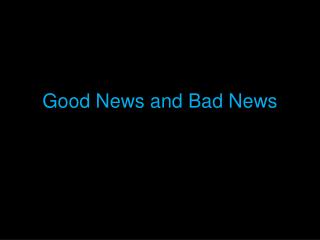 Good News and Bad News