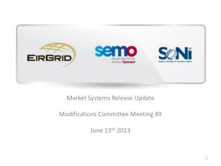 Market Systems Release Update Modifications Committee Meeting 49 June 13 th 2013