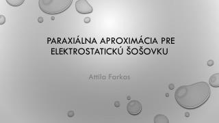 ParaxiálnA aproximÁCIA pre elektrostatickú šošovku