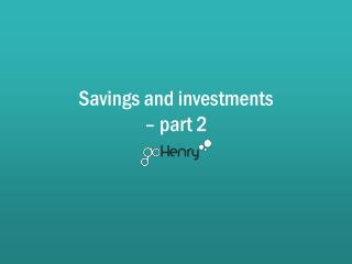 Savings and investments – part 2