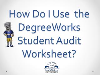 How Do I Use the DegreeWorks Student Audit Worksheet?