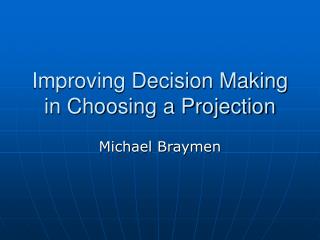 Improving Decision Making in Choosing a Projection