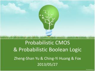 Probabilistic CMOS &amp; Probabilistic Boolean Logic