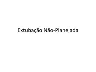 Extubação Não-Planejada