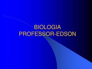 BIOLOGIA PROFESSOR-EDSON