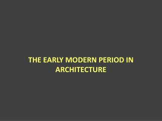 THE EARLY MODERN PERIOD IN ARCHITECTURE