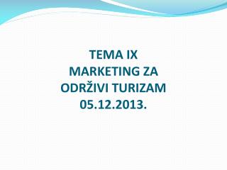 TEMA IX MARKETING ZA ODRŽIVI TURIZAM 05.12.2013.