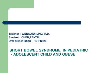 SHORT BOWEL SYNDROME IN PEDIATRIC 、 ADOLESCENT CHILD AND OBESE