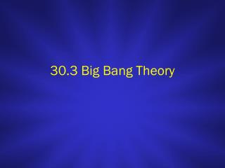 30.3 Big Bang Theory