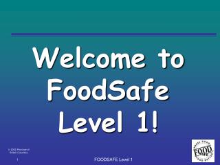 Welcome to FoodSafe Level 1!