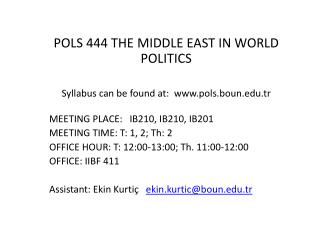 POLS 444 THE MIDDLE EAST IN WORLD POLITICS Syllabus can be found at:  pols.boun.tr