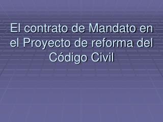 El contrato de Mandato en el Proyecto de reforma del Código Civil