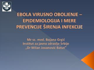 EBOLA VIRUSNO OBOLJENJE – EPIDEMIOLOGIJA I MERE PREVENCIJE ŠIRENJA INFEKC IJE