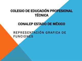 COLEGIO DE EDUCACIÓN PROFESIONAL TÉCNICA CONALEP ESTADO DE MÉXICO