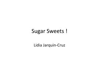 Sugar Sweets !