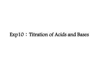 Exp10 ： Titration of Acids and Bases