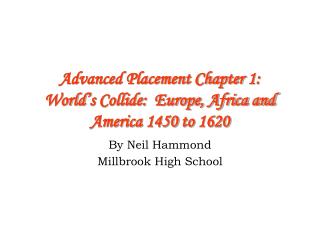 Advanced Placement Chapter 1: World’s Collide: Europe, Africa and America 1450 to 1620