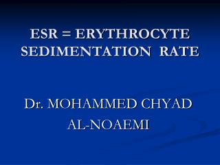 ESR = ERYTHROCYTE SEDIMENTATION RATE