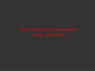 From Medieval to Renaissance: Italy, 1200-1400