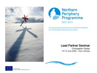 Lead Partner Seminar Christopher Parker 13 th of June 2008 – Voss, Norway