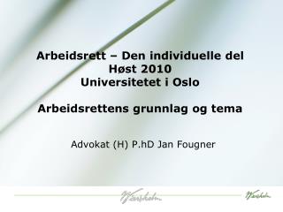 Arbeidsrett – Den individuelle del Høst 2010 Universitetet i Oslo Arbeidsrettens grunnlag og tema