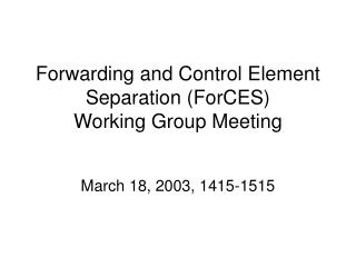 Forwarding and Control Element Separation (ForCES) Working Group Meeting