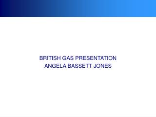 BRITISH GAS PRESENTATION ANGELA BASSETT JONES