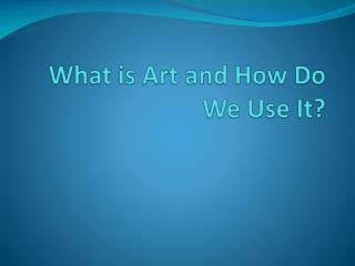 What is Art and How Do W e Use It?