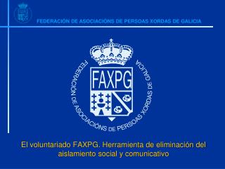 El voluntariado FAXPG. Herramienta de eliminación del aislamiento social y comunicativo