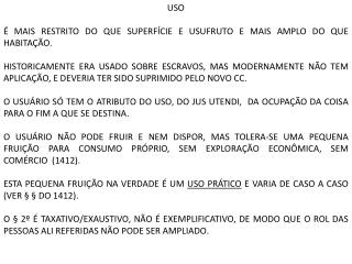 USO É mais restrito do que superfície e usufruto e mais amplo do que habitação. 