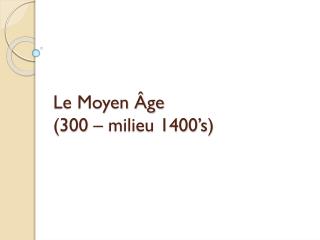 Le Moyen Âge (300 – milieu 1400 ’s)