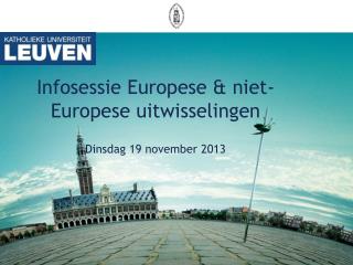Infosessie Europese &amp; niet-Europese uitwisselingen Dinsdag 19 november 2013