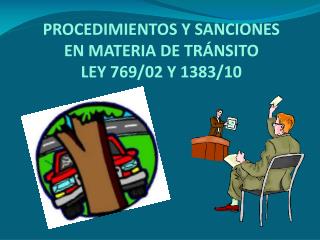PROCEDIMIENTOS Y SANCIONES EN MATERIA DE TRÁNSITO LEY 769/02 Y 1383/10