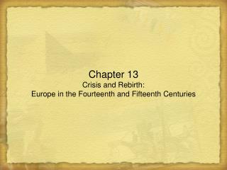 Chapter 13 Crisis and Rebirth: Europe in the Fourteenth and Fifteenth Centuries