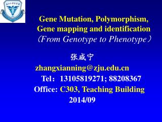Gene Mutation, Polymorphism, Gene mapping and identification （ From Genotype to Phenotype ）